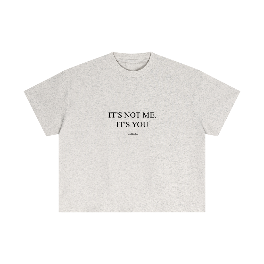 It's Not Me, It's You Everyday Cotton Boxy Tee