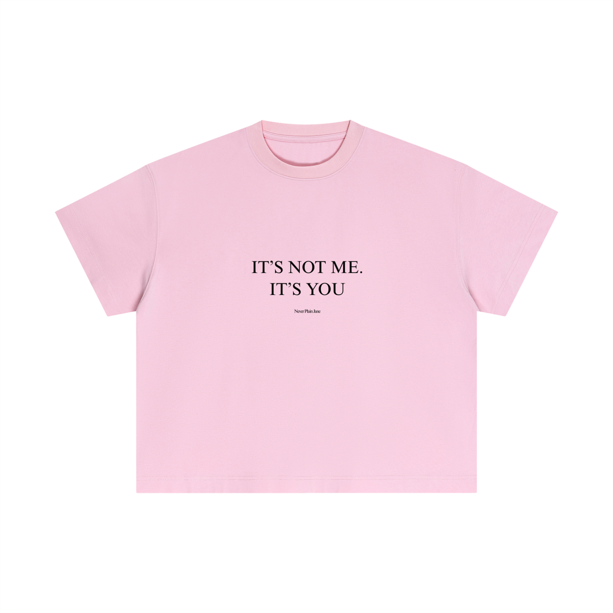 It's Not Me, It's You Everyday Cotton Boxy Tee