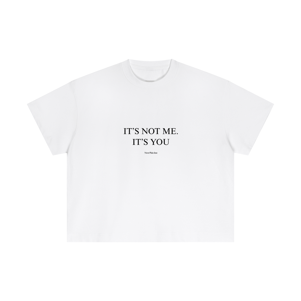 It's Not Me, It's You Everyday Cotton Boxy Tee