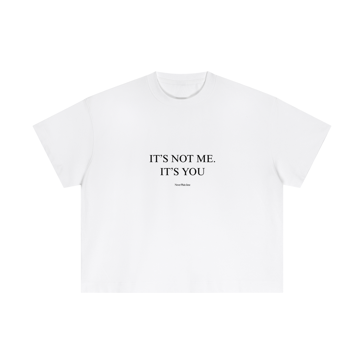 It's Not Me, It's You Everyday Cotton Boxy Tee